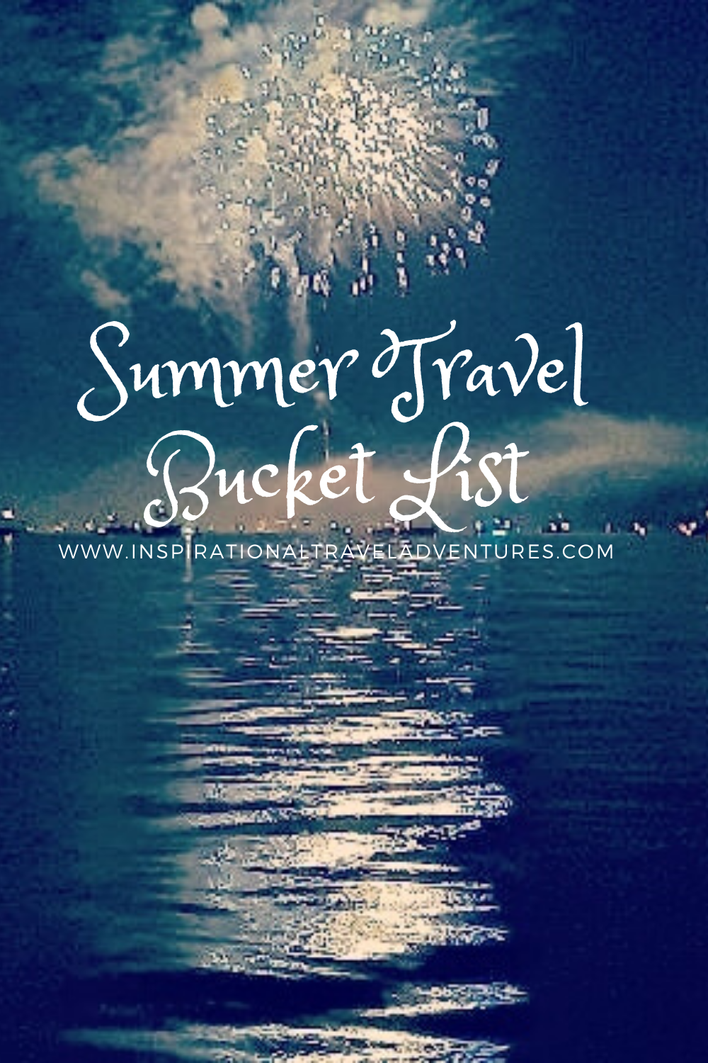 SUMMER TRAVEL BUCKET LIST LAKE SCENE with fireworks