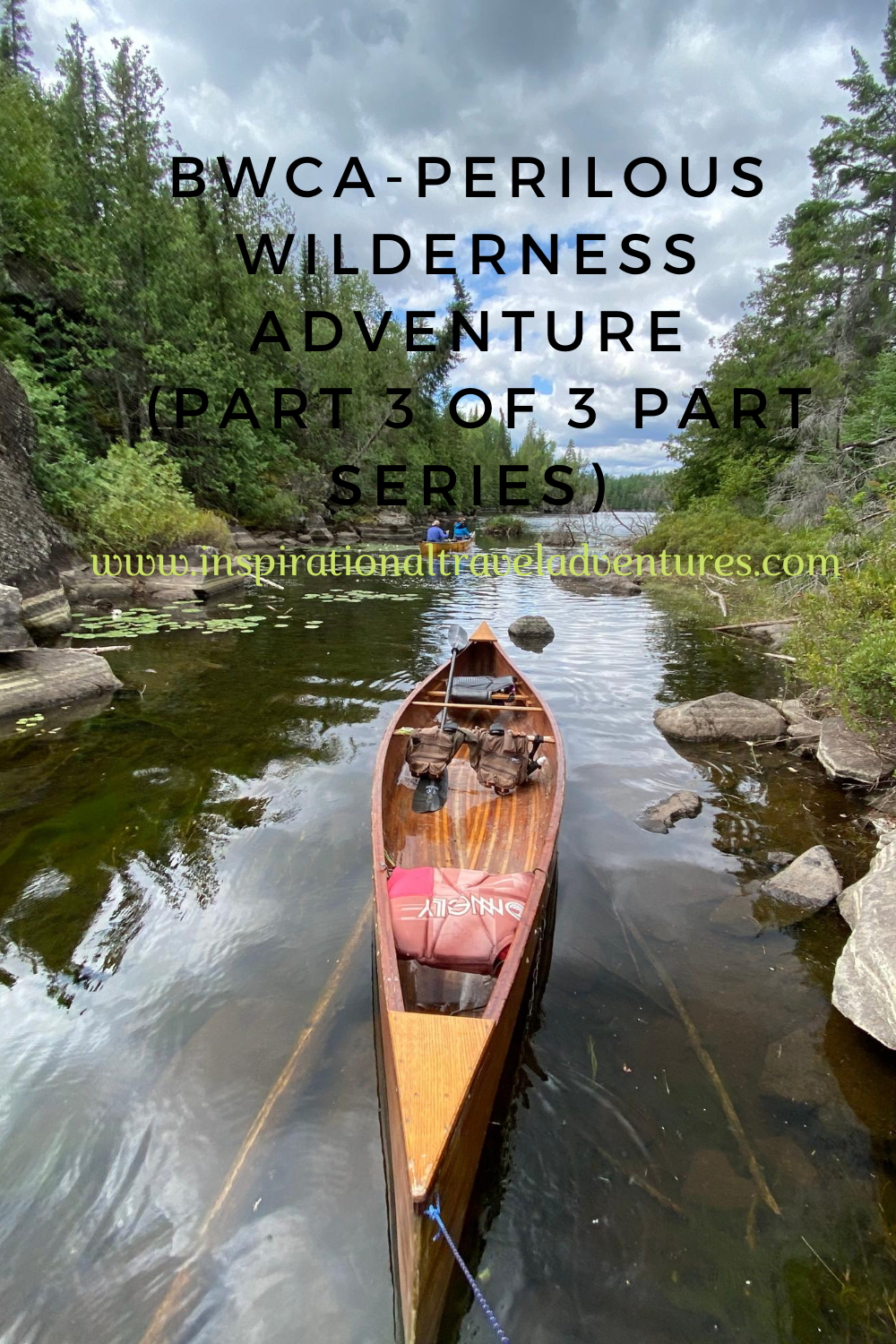 The Boundary Waters Canoe Area (BWCA) A PERILOUS WILDERNESS ADVENTURE