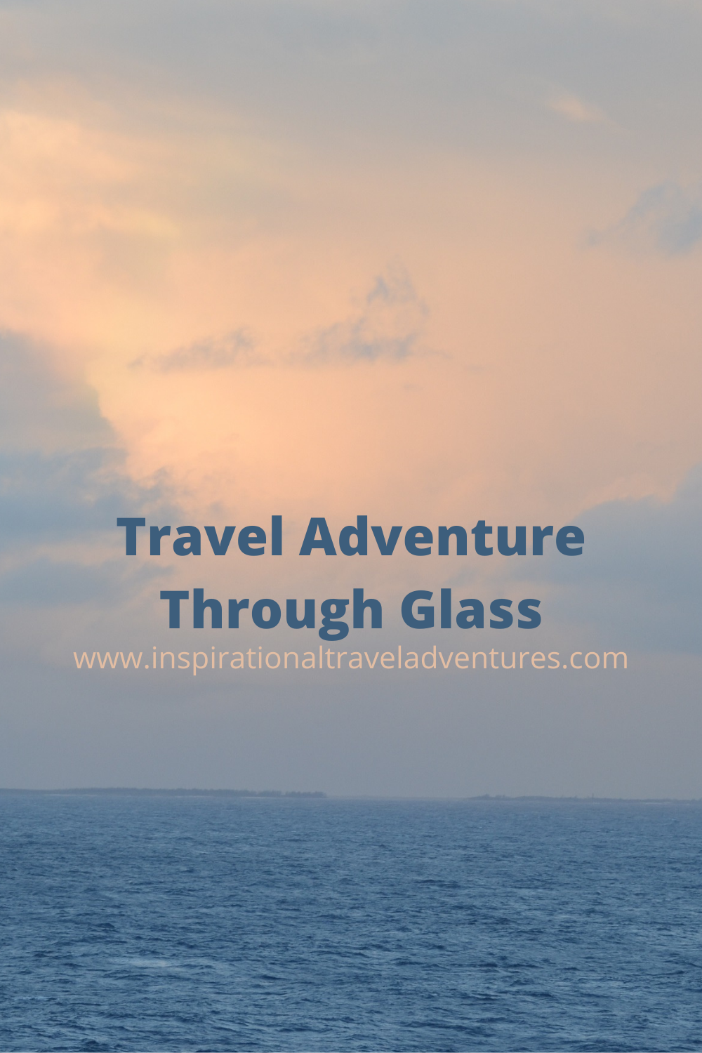 TRAVEL ADVENTURE THROUGH GLASS