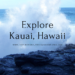 Explore Kauai, Hawaii