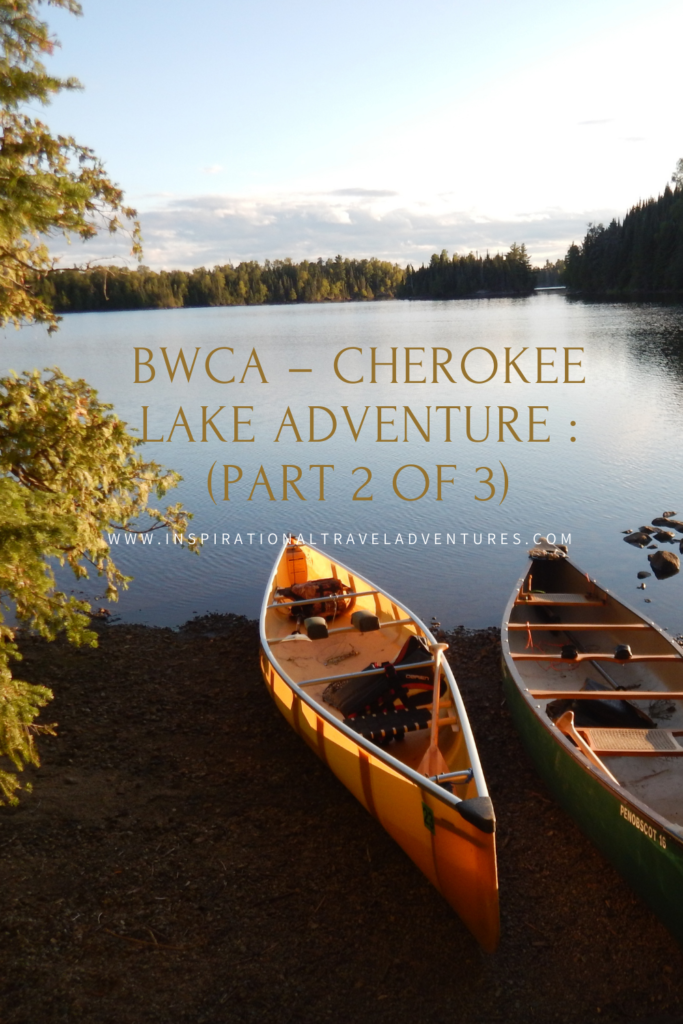 BWCA – CHEROKEE LAKE ADVENTURE : (PART 2 OF 3)