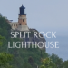 LIGHTHOUSE SERIES – MINNESOTA’S SPLIT ROCK LIGHTHOUSE